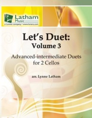 Let's Duet: Volume 3 - Cello Book - Beginning Duets for Strings - Cello Lynne Latham Latham Music