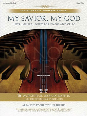 My Savior, My God - Instrumental Duets for Piano and Cello - Various - Cello Christopher Phillips Brentwood-Benson