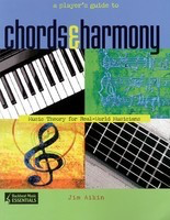 A Player's Guide to Chords and Harmony - Music Theory for Real-World Musicians - Jim Aikin Backbeat Books