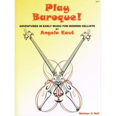 Play Baroque! - Adventures in Early Music for Modern Cellists - Cello Angela East Stainer & Bell