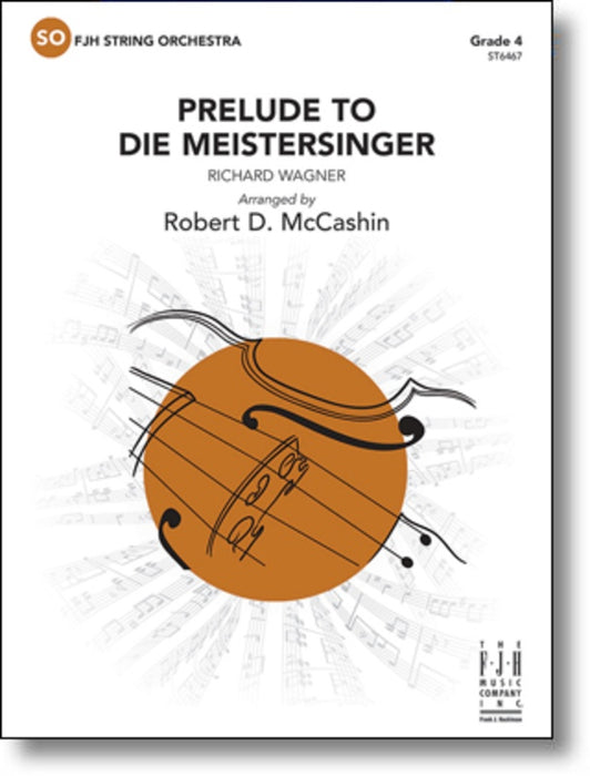 Wagner - Prelude To Die Meistersinger - String Orchestra Grade 4 Score/Parts arranged by McCashin FJH ST6467