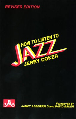How to Listen to Jazz - Revised Edition - All Instruments Jerry Coker Jamey Aebersold Jazz
