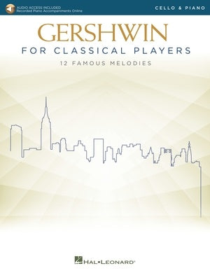 Gershwin for Classical Players - Cello and Piano - 12 Famous Melodies with Recorded Piano Accompaniments Online - Hal Leonard