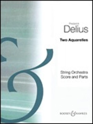 Two Aquarelles - for String Orchestra - Frederick Delius - Eric Fenby Boosey & Hawkes Score/Parts