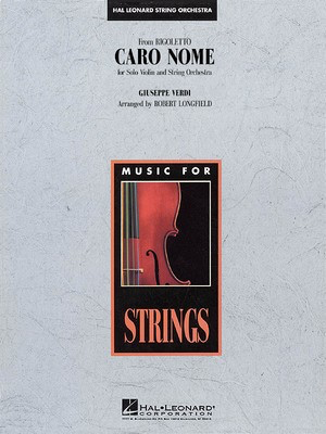 Caro Nome (from Rigoletto) - Solo Violin and String Orchestra - Giuseppe Verdi - Robert Longfield Hal Leonard Score/Parts