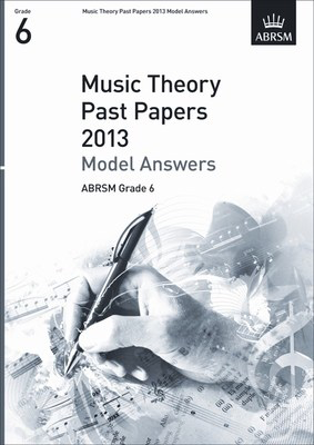 Music Theory Past Papers 2013 Model Answers, ABRSM Grade 6 - ABRSM