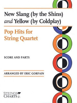 New Slang (by The Shins) and Yellow (by Coldplay) - Pop Hits for String Quartet - Eric Gorfain String Letter Publishing String Quartet Score/Parts