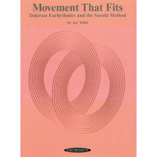 Movement that Fits: Dalcroze Eurhythmics and the Suzuki Method - Text by Yelin Summy Birchard 0407