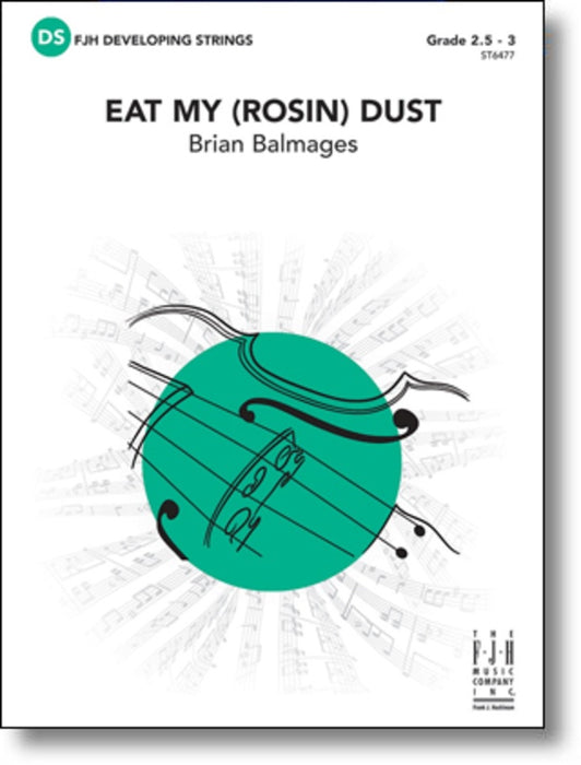 Balmages - Eat My (Rosin) Dust - String Orchestra Grade 2.5-3 Score/Parts FJH ST6477