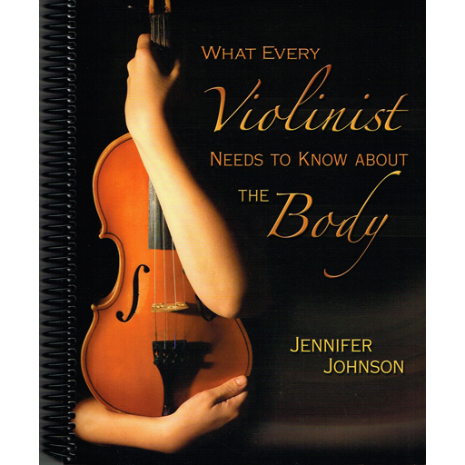 What Every Violinist Needs to Know About the Body - Text by Johnson GIA G7409