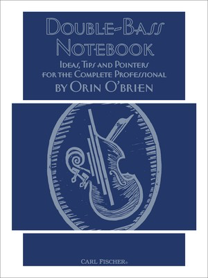 Double Bass Notebook - Ideas, Tips, and Pointers for the Complete Professional - Double Bass Orin O'Brien Carl Fischer